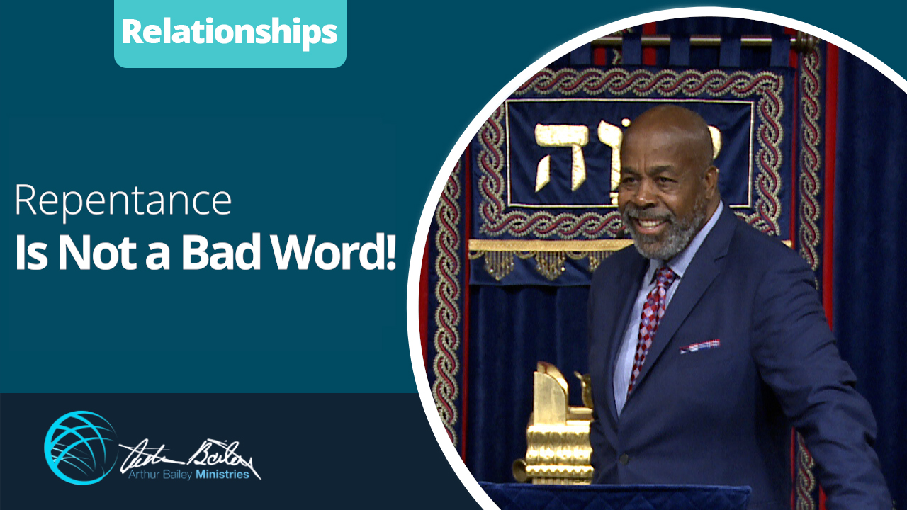 Repentance Is Not a Bad Word! with Arthur Bailey