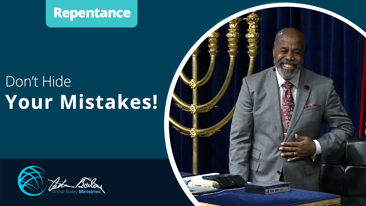Don't Hide Your Mistakes - Repentance with Arthur Bailey