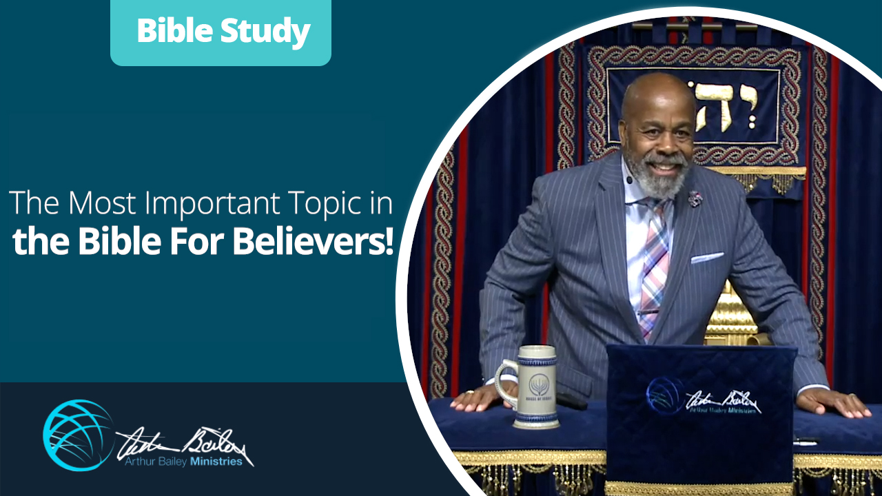 The Most Important Topic in the Bible For Believers! A Bible Study at House of Israel with Arthur Bailey.